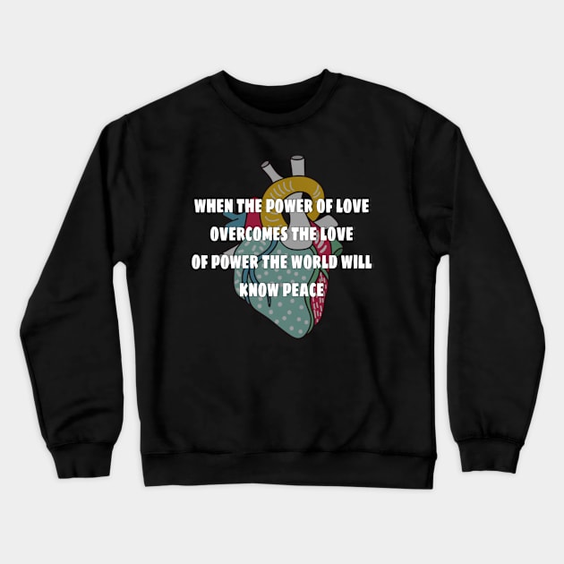 when the power of love overcomes the love of power the world will know peace Crewneck Sweatshirt by ERRAMSHOP